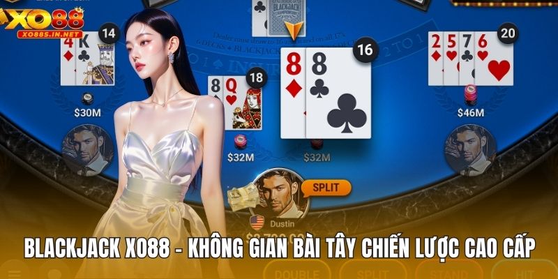Blackjack XO88 – Không Gian Bài Tây Chiến Lược Cao Cấp
