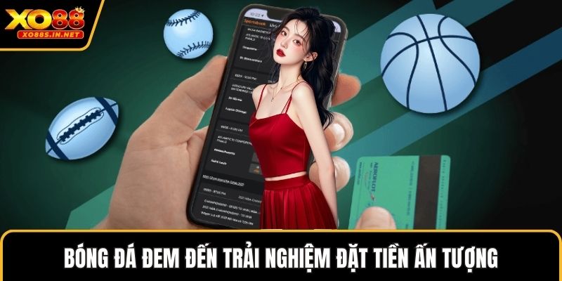 Bóng đá đem đến trải nghiệm đặt tiền ấn tượng