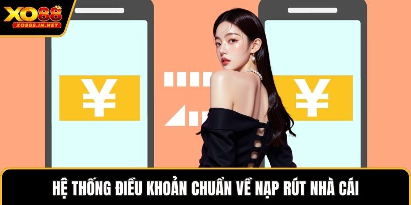 Hệ thống điều khoản chuẩn về nạp rút nhà cái