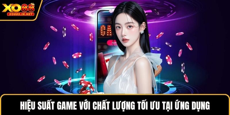 Hiệu suất game với chất lượng tối ưu tại ứng dụng