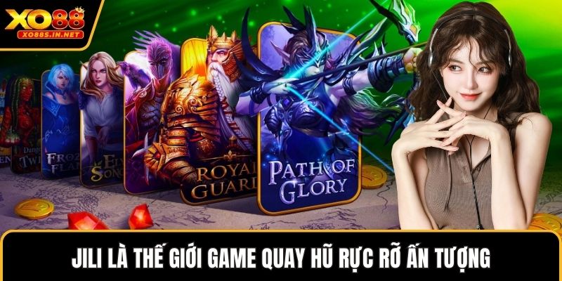 JILI là thế giới game quay hũ rực rỡ ấn tượng