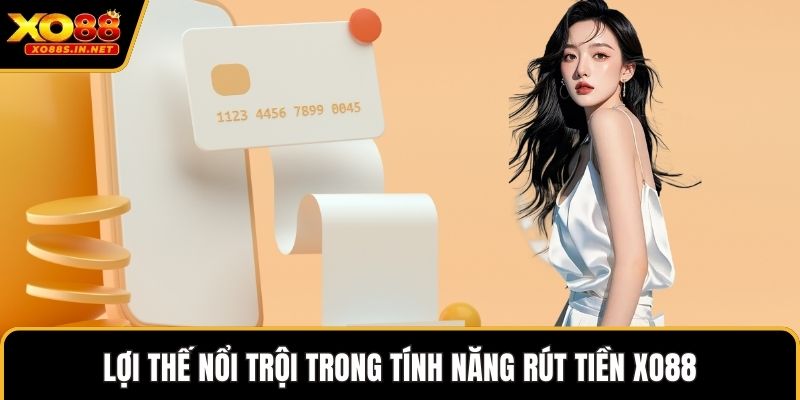 Lợi thế nổi trội trong tính năng rút tiền XO88