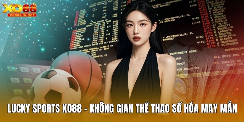 Lucky Sports XO88 – Không Gian Thể Thao Số Hóa May Mắn