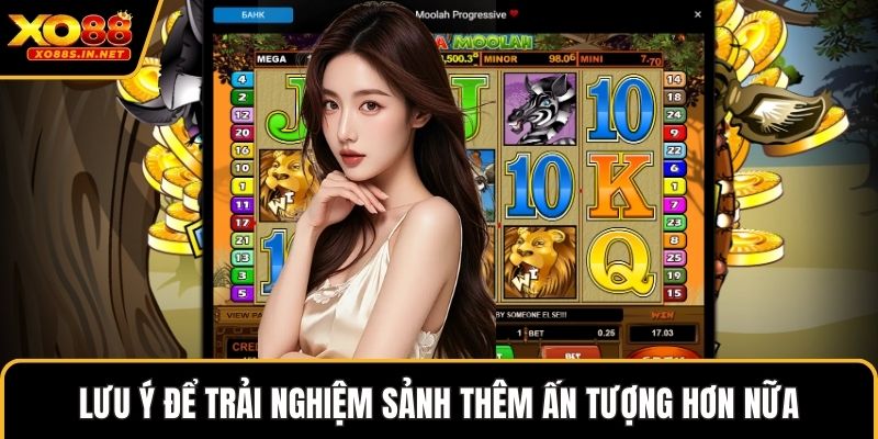 Lưu ý để trải nghiệm sảnh thêm ấn tượng hơn nữa