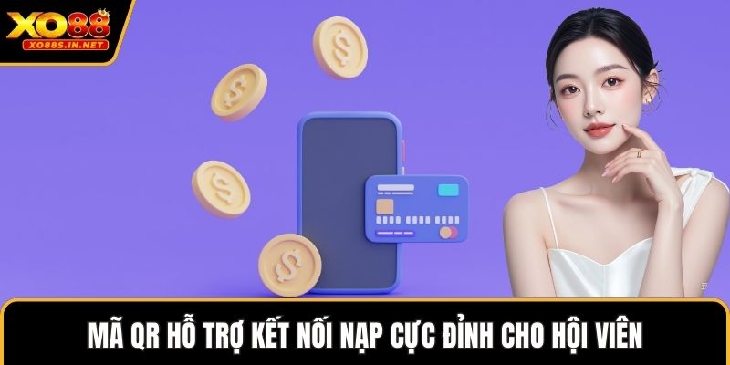 Mã QR hỗ trợ kết nối nạp cực đỉnh cho hội viên