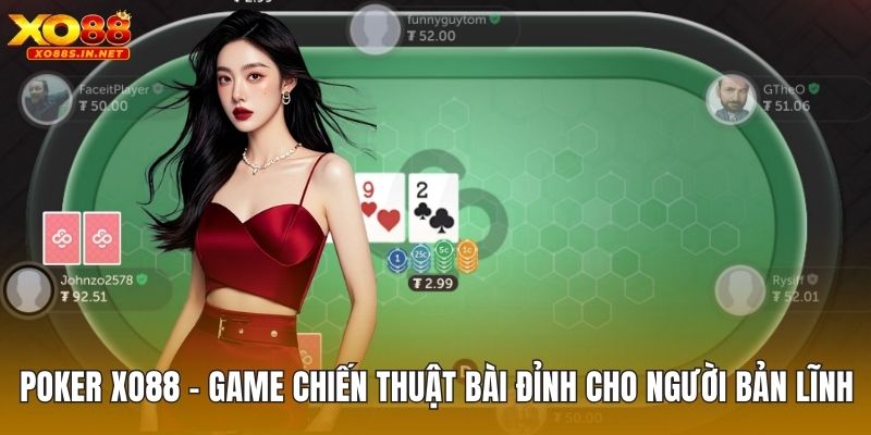 Poker XO88 – Game Chiến Thuật Bài Đỉnh Cho Người Bản Lĩnh
