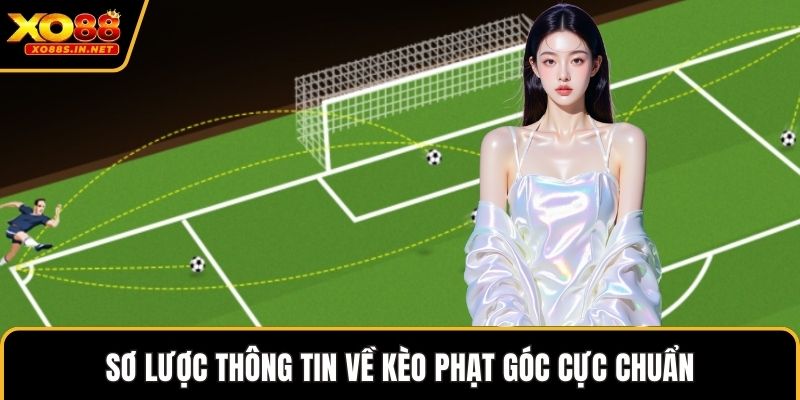 Sơ lược thông tin về kèo phạt góc cực chuẩn