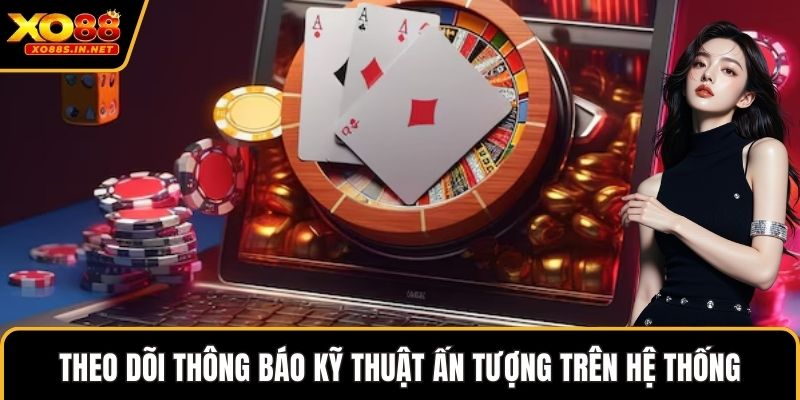 Theo dõi thông báo kỹ thuật ấn tượng trên hệ thống
