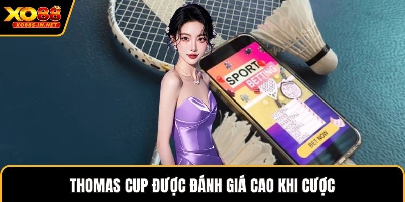 Thomas cup được đánh giá cao khi cược