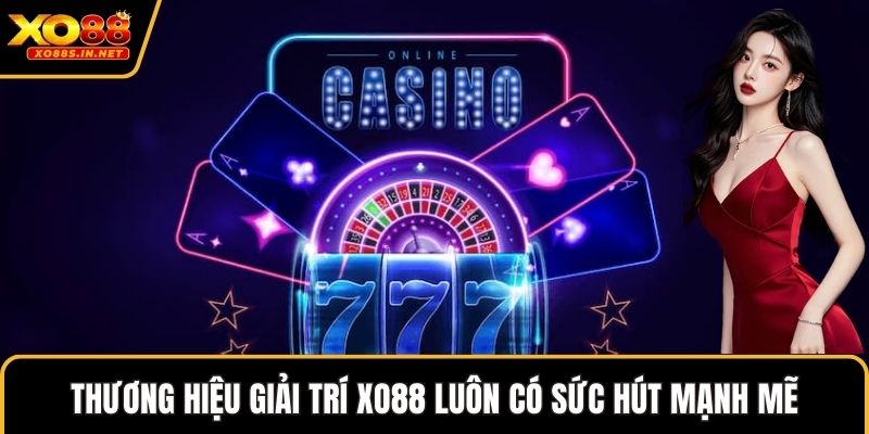 Thương hiệu giải trí XO88 luôn có sức hút mạnh mẽ