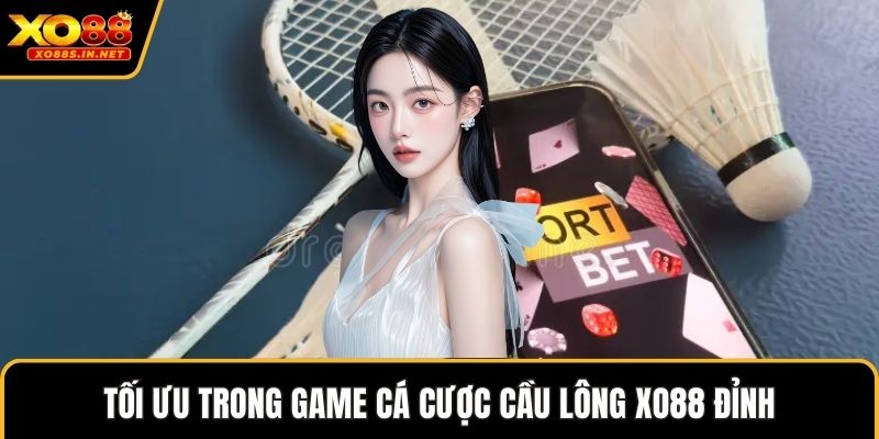 Tối ưu trong game cá cược cầu lông XO88 đỉnh