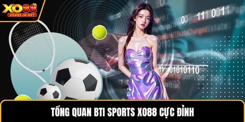 Tổng quan Bti Sports XO88 cực đỉnh